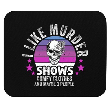 Discover I Like Murder Shows Comfy Clothes And 3 People Mouse Pads