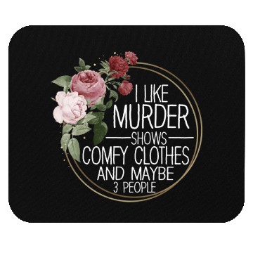 Discover I Like Murder Shows Comfy Clothes And 3 People Mouse Pads