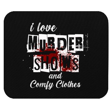 Discover I Like Murder Shows Comfy Clothes And 3 People Mouse Pads