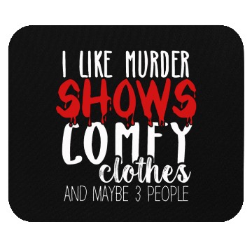 Discover I Like Murder Shows Comfy Clothes And 3 People Mouse Pads