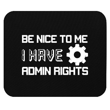 Discover Be Nice To Me I Have Admin Rights Programmer Codin Mouse Pads
