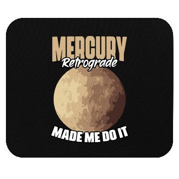 Discover Funny Mercury Retrograde Made Me Do It Astrology Mouse Pads