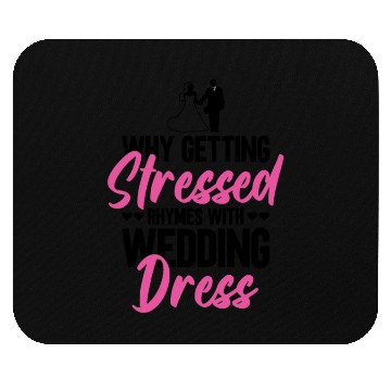 Discover Why Getting Stressed Rhymes With Wedding Dress - Mouse Pads