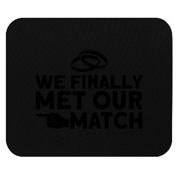 Discover We Finally Met Our Match - Bride Groom Matching Mouse Pads