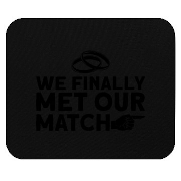 Discover We Finally Met Our Match - Bride Groom Matching Mouse Pads