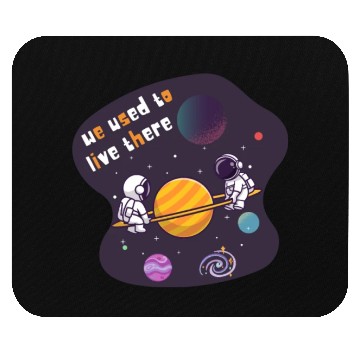 Discover We Used To Live There Cool astronauts on Planets Mouse Pads