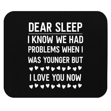 Discover dear sleep, problems when young, love you now Mouse Pads