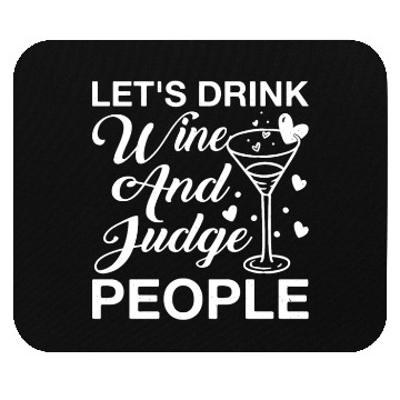 Discover Let's Drink Wine And Judge People 12 Mouse Pads