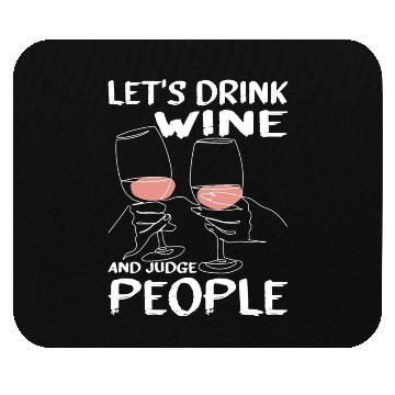 Discover Let's Drink Wine And Judge People 13 Mouse Pads