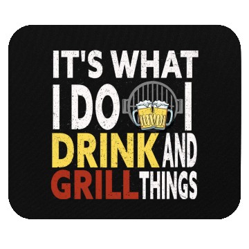 Discover Its What I Do Drink Grill Things Mouse Pads