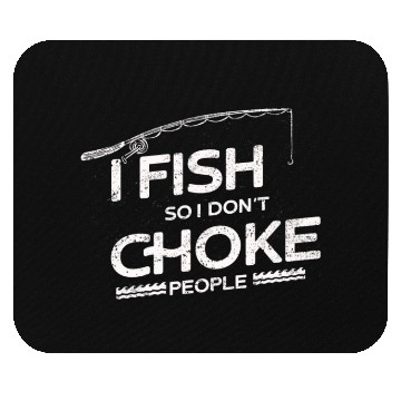 Discover I Fish So I Dont Choke People Funny Sayings Mouse Pads