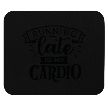 Discover running late is my cardio Mouse Pads