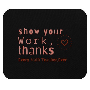 Discover Show Your Work Thanks Every Math Teacher Mouse Pads