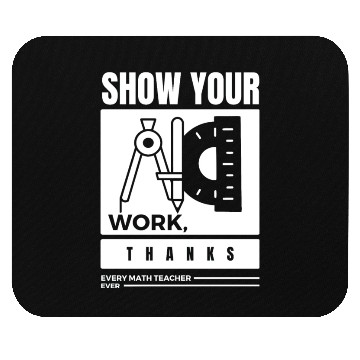Discover Show Your Work Thanks Every Math Teacher Mouse Pads