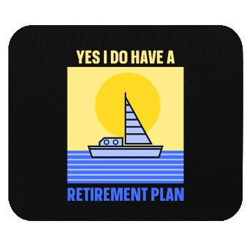 Discover Yes I Do Have A Retirement Plan Sail Sailor Mouse Pads