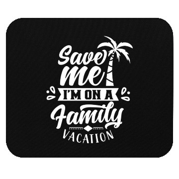 Discover Save Me I'm On A Family Vacation Travel Relatives Mouse Pads