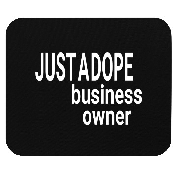 Discover JUST A DOPE BUSINESS OWNER Mouse Pads