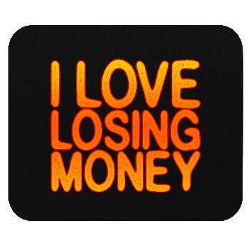 Discover I Love Losing Money Mouse Pads