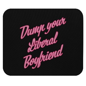Discover Dump Your Liberal Boyfriend Mouse Pads