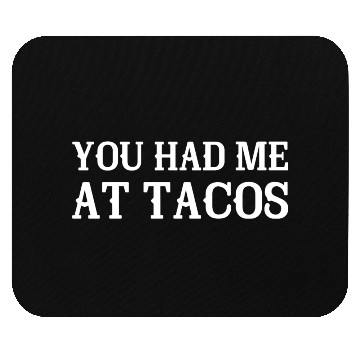 Discover You Had Me At Tacos Mouse Pads