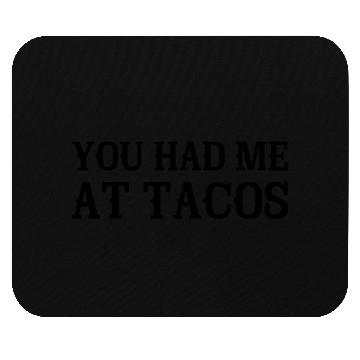 Discover You Had Me At Tacos Mouse Pads