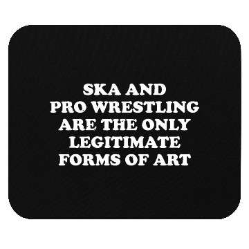 Discover Ska And Pro Wrestling Are Only Legitimate Mouse Pads