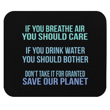 Discover Don'T Take It For Granted Save Our Planet Mouse Pads