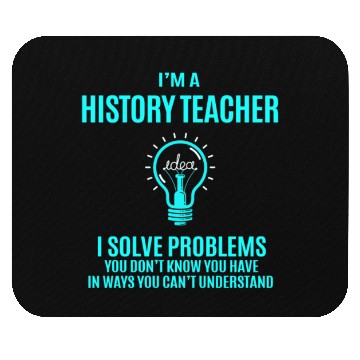 Discover History Teacher Mouse Pads - I Solve Problems Gift It