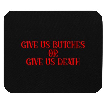 Discover Give us butches or give us death Mouse Pads