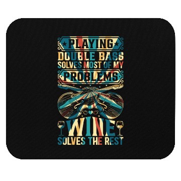 Discover Double Bass Solves Most Of My Problems Wine Solves Mouse Pads
