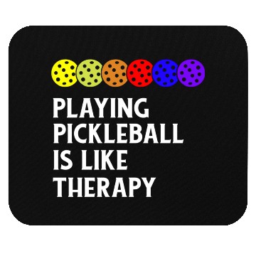 Discover Playing Pickleball is Like Therapy Mouse Pads