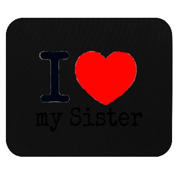 Discover I love my Sister Mouse Pads
