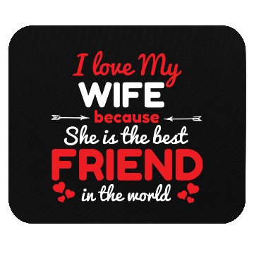Discover I Love My Wife Because She Is The Best Friend Mouse Pads