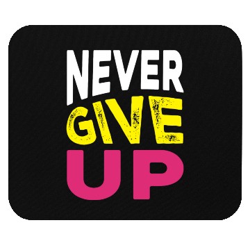 Discover NEVER GIVE UP Mouse Pads DESIGN.