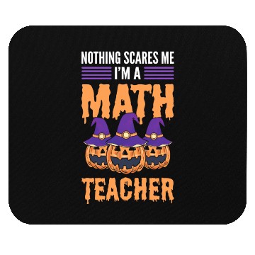 Discover Nothing Scares Me I'm A Math Teacher Halloween Mouse Pads