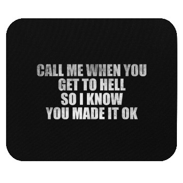 Discover Call me when you get to hell so I know you made it Mouse Pads