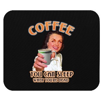 Discover Coffee You Can Sleep When You're Dead For Coffee Mouse Pads