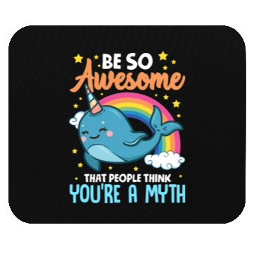 Discover Be So Awesome People Think You're A Myth Narwhal Mouse Pads