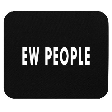Discover EW PEOPLE Mouse Pads