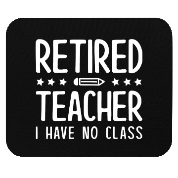 Discover Retired Teacher I Have No Class Mouse Pads
