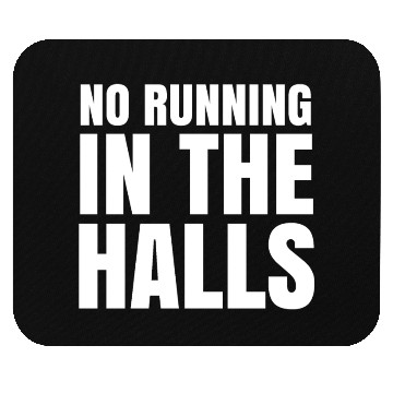 Discover No Running in The Halls - Funny School Quotes Mouse Pads