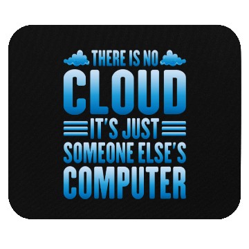 Discover There Is No Cloud, It's Just Someone's Computer 13 Mouse Pads