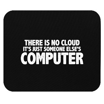 Discover There Is No Cloud, It's Just Someone's Computer 16 Mouse Pads