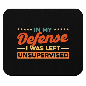 Discover In My Defense I Was Left Unsupervised Mouse Pads