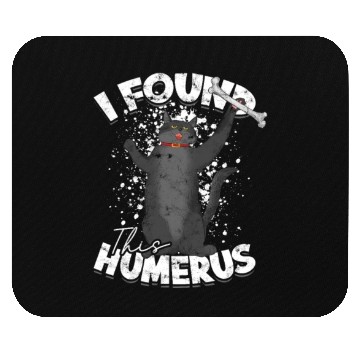 Discover I found this humerus - humerus Mouse Pads