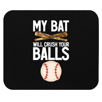 Discover My Bat Will Crush Your Balls 4 Mouse Pads