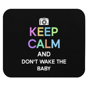 Discover Keep Calm And Don't Wake The Baby - Newborn Mouse Pads