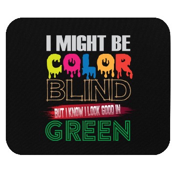 Discover I Might Be Color Blind But I Know I Look Good Mouse Pads