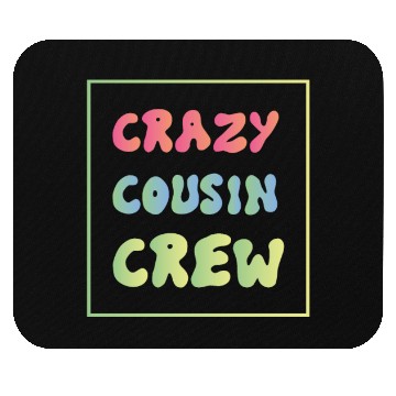 Discover Crazy cousin crew Mouse Pads