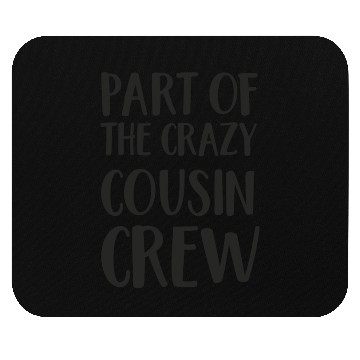 Discover Crazy cousin crew Mouse Pads